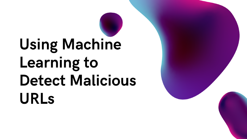 Featured image of post Machine Learning Detection of Malicious URLs with implementation using keras